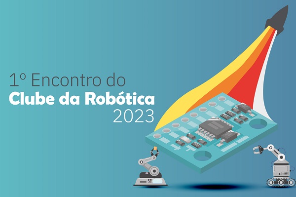 Inscrições abertas para o 1º Encontro do Clube da Robótica de 2023